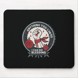 Feminist Wer Alles, was du kannst, kann ich bluten Mousepad