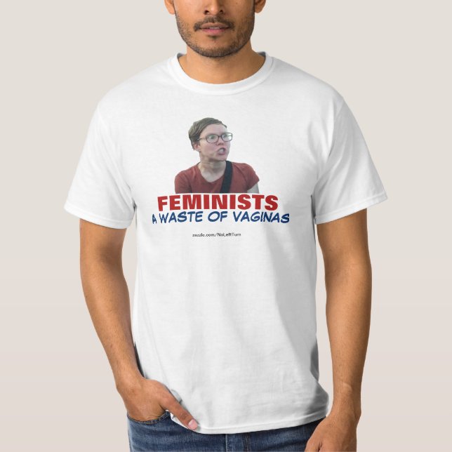 Feministen sind eine Verschwendung von Vaginas-T - T-Shirt (Vorderseite)