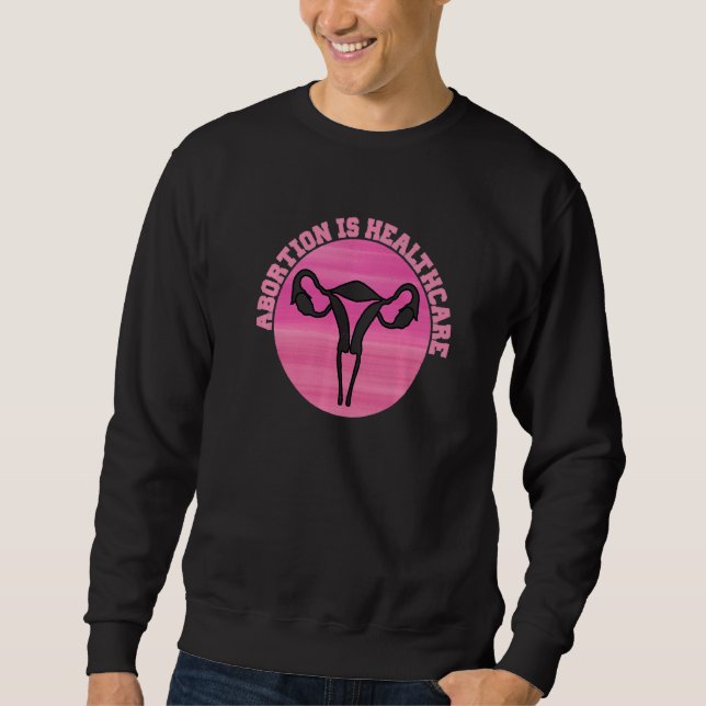 Feministischer Feminismus Pro Abortion Abortion is Sweatshirt (Vorderseite)