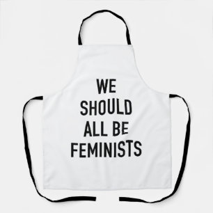 Feministischer T - Shirt - wir sollten alle Femini Schürze