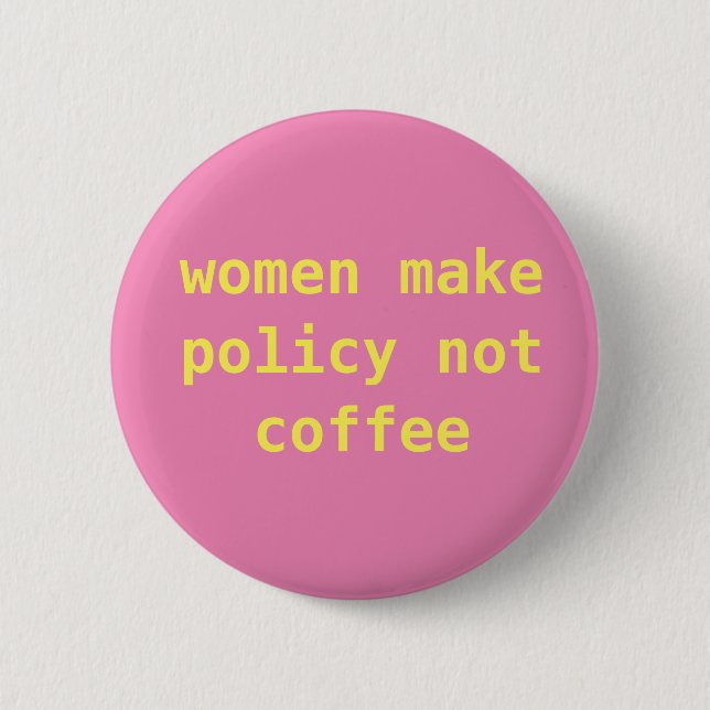 Feministisches "Frauen machen Kaffee der Politik Button (Vorderseite)