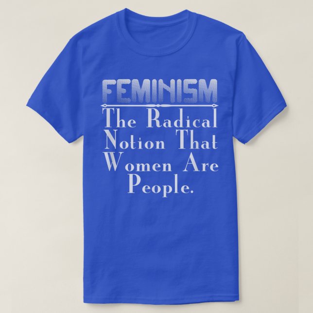 Feministisches GeschenkFeminismus Die radikale Vor T-Shirt (Design vorne)