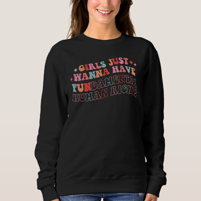 Feminists Girls Just Wanna Have Fundamental Rights Sweatshirt (Vorderseite)