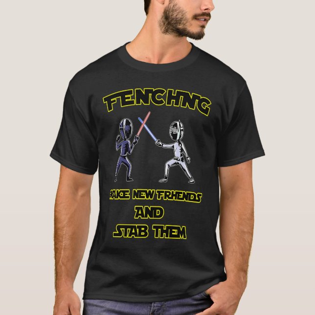 Fencer  Fencing Make New Friends And Stab Them T-Shirt (Vorderseite)