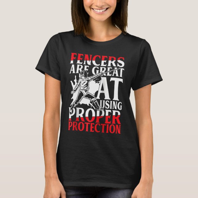 Fencers Are Great At Using Proper Protection for F T-Shirt (Vorderseite)