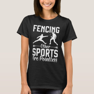 Fencing Andere Sportarten sind sinnlose Fencer-Aus T-Shirt