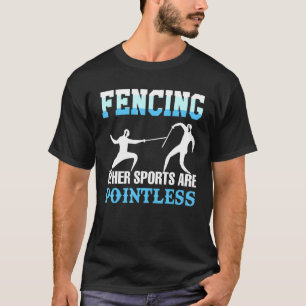 Fencing Andere Sportarten sind sinnlose Fencer-Aus T-Shirt