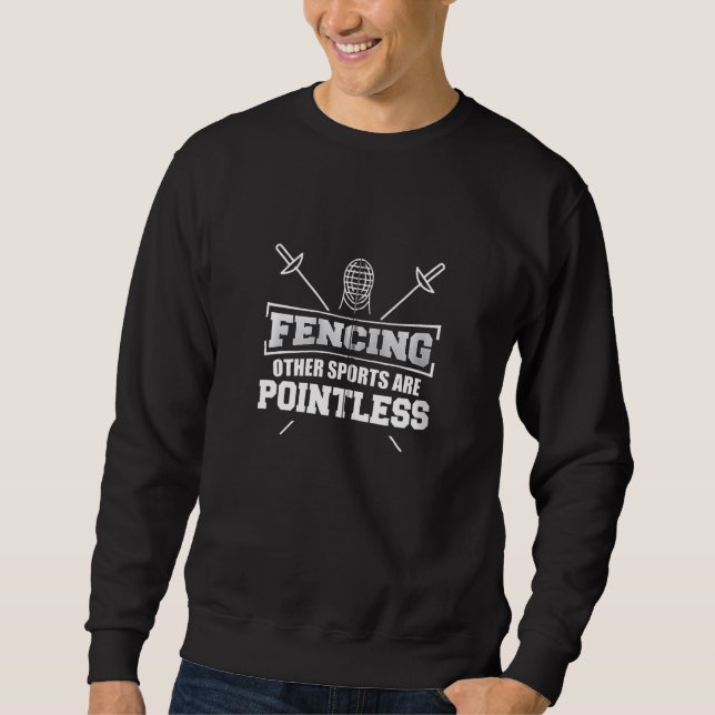 Fencing Andere Sportarten sind sinnlose Kampfsport Sweatshirt (Vorderseite)