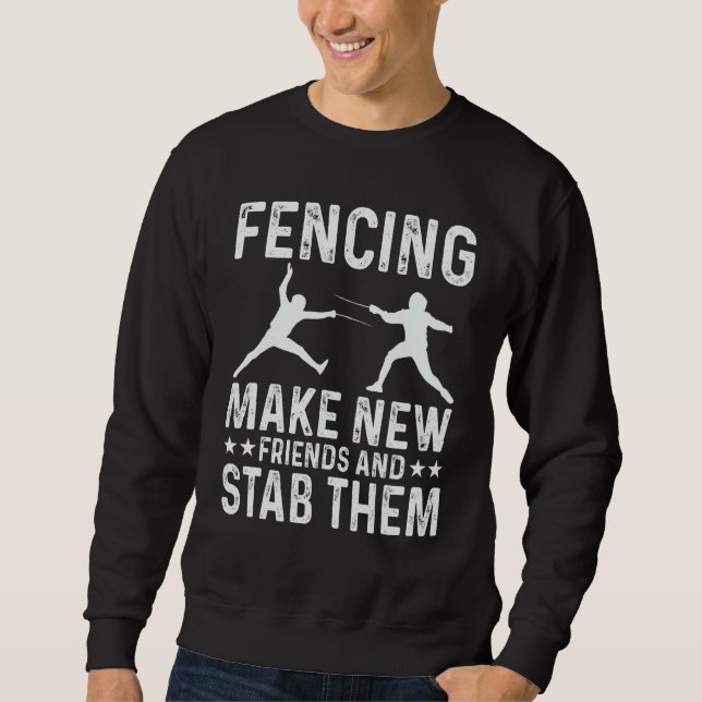 Fencing Make New Friends And Stab Them Funny Fence Sweatshirt (Vorderseite)