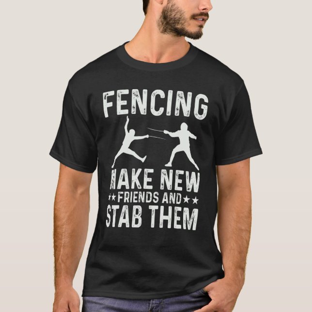 Fencing Make New Friends And Stab Them Funny Fence T-Shirt (Vorderseite)