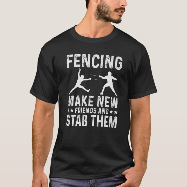 Fencing Make New Friends And Stab Them Funny Fence T-Shirt (Vorderseite)