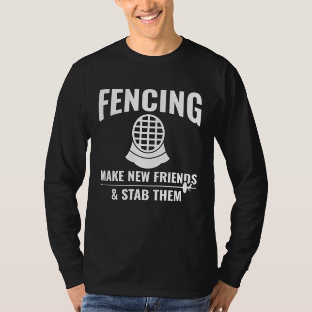 Fencing Make New Friends & Stab Them  Fencing Fenc T-Shirt (Vorderseite)