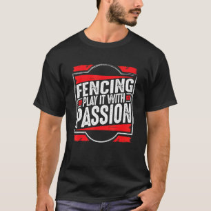 Fencing Play it with Passion Inspiration Sprichwor T-Shirt