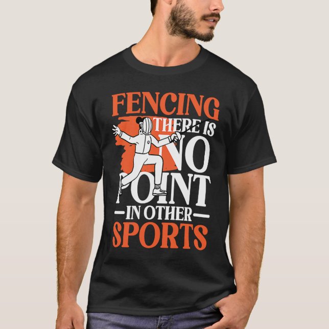 Fencing There Is No Point In Other Sports for Fenc T-Shirt (Vorderseite)