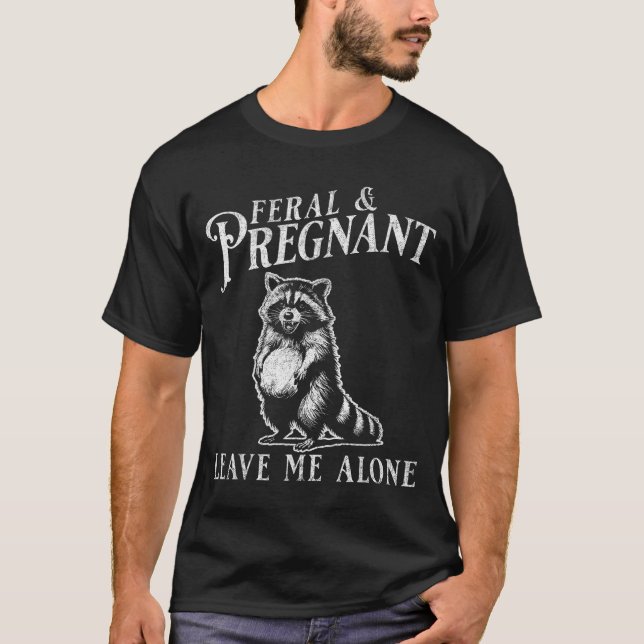 Feral And Pregnant Funny Pregnant Raccoon Baby Ann T-Shirt (Vorderseite)
