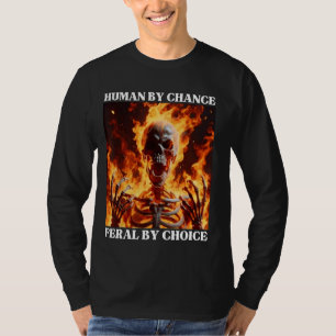 Feral by Choice Funny Cringe Hard Skeleton Meme Fl T-Shirt