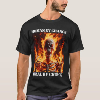 Feral by Choice Funny Cringe Hard Skeleton Meme Fl T-Shirt