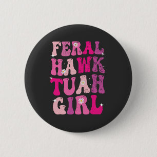 Feral Hawk Tuah Girl Funny Hawk Tuah Groovy Retro Button