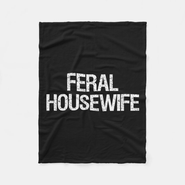 Feral Housewife Shirt Funny Stay At Home Mom Homem Fleecedecke (Vorderseite)