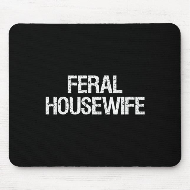 Feral Housewife Shirt Funny Stay At Home Mom Homem Mousepad (Vorne)