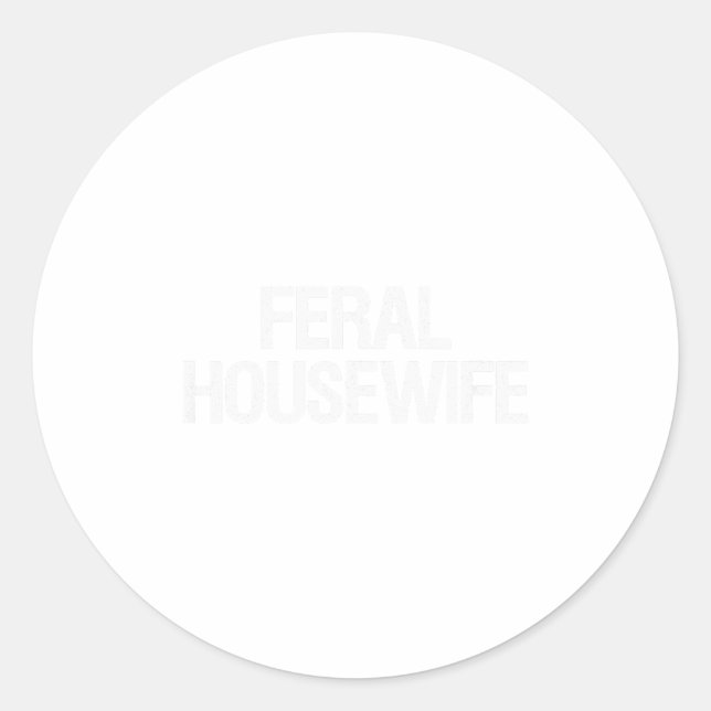Feral Housewife Shirt Funny Stay At Home Mom Homem Runder Aufkleber (Vorderseite)