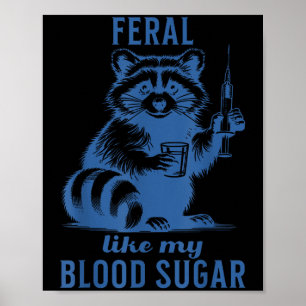 Feral like my Blood Sugar Raccoon Diabetes Poster