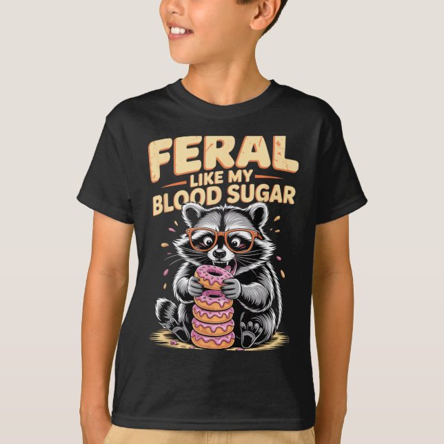Feral Like My Blood Sugar  T-Shirt (Vorderseite)
