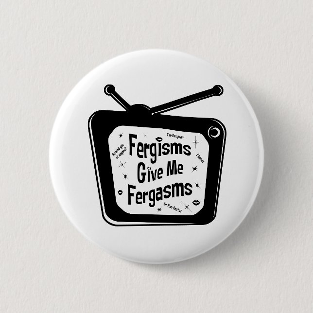 Fergismen geben mir Fergasmen Button (Vorderseite)