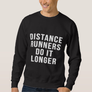 Fernrennen machen es länger Marathon Funny Runni Sweatshirt