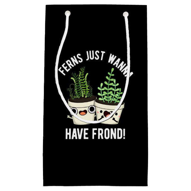 Ferns Just Wanna haben Frontseite Pflanze Pun Dark Kleine Geschenktüte (Vorderseite)