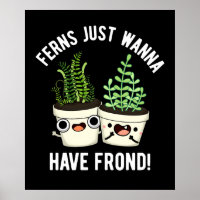 Ferns Just Wanna haben Frontseite Pflanze Pun Dark
