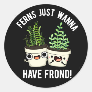 Ferns Just Wanna haben Frontseite Pflanze Pun Dark Runder Aufkleber