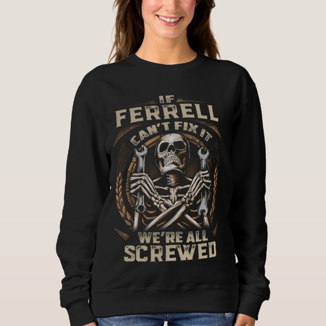 Ferrell, wenn Ferrell es nicht reparieren kann Sweatshirt (Vorderseite)