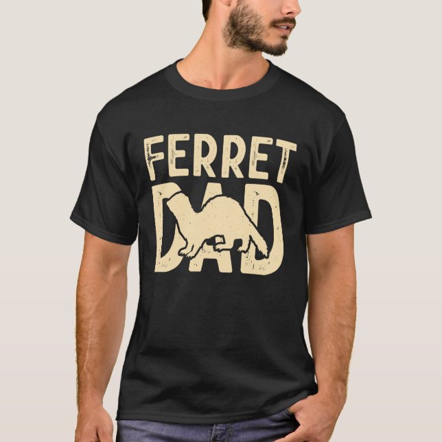 Ferret Dad for Ferret  and Owners T-Shirt (Vorderseite)