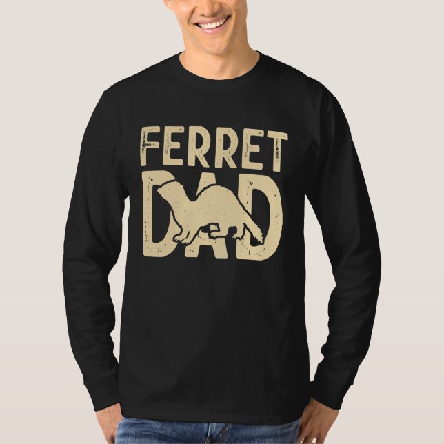 Ferret Dad for Ferret  and Owners T-Shirt (Vorderseite)