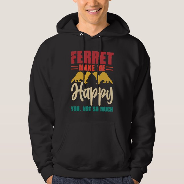 Ferret make me happy you not so much hoodie (Vorderseite)