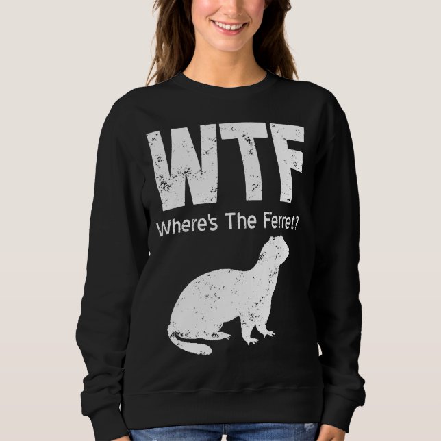 Ferret Wtf Wheres The Ferret Sweatshirt (Vorderseite)