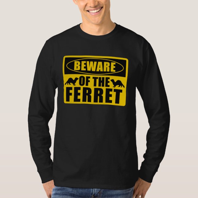 Ferrets Beware Of The Ferret T-Shirt (Vorderseite)