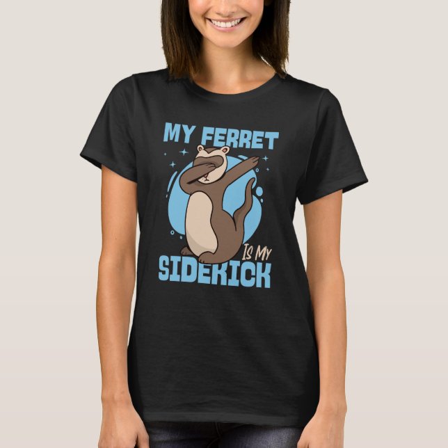 Ferrets My Ferret Is My Sidekick T-Shirt (Vorderseite)