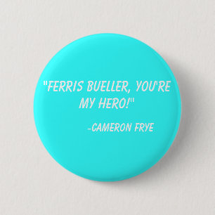 "Ferris Bueller, sind Sie mein Held!"  - Cameron Button