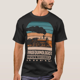 Ferroequinologe ein extravagantes Wort für Eisenba T-Shirt