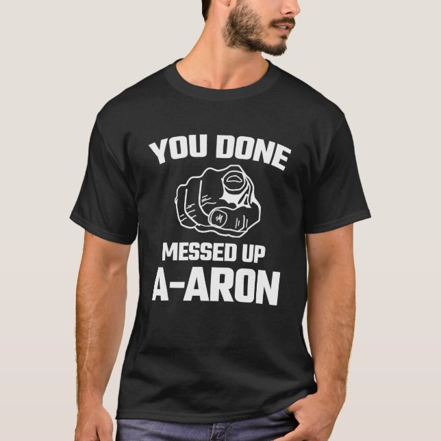 Fertig Aaron Meme Funny Novelty Geschenk T T-Shirt (Vorderseite)