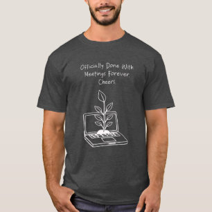 Fertig mit Meetings für immer Prost Lustiger Ruhes T-Shirt