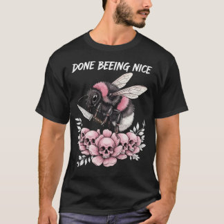 Fertig mit nett sein süße Hummel T-Shirt