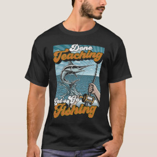 Fertig unterrichtet Letu2019s Go Fishing Lehrer Fi T-Shirt