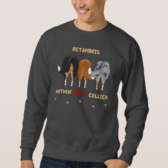 Fertigen Sie - nichts Hintern-Collies - Retambris Sweatshirt (Vorderseite)