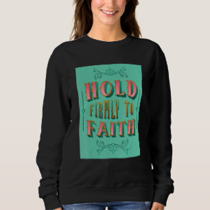 Festhalten am Glauben Inspirierend Christlichen Gl Sweatshirt