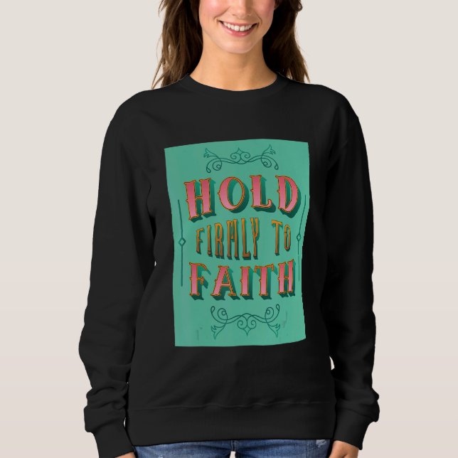 Festhalten am Glauben Inspirierend Christlichen Gl Sweatshirt (Vorderseite)