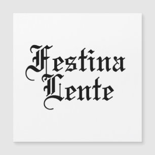 Festina Lente - Haste langsam machen - lateinische Magnetkarte