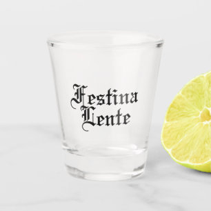 Festina Lente - Haste langsam machen - lateinische Schnapsglas